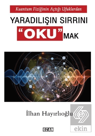 Kuantum Fiziğinin Açtığı Ufuklardan Yaradılışın Sı