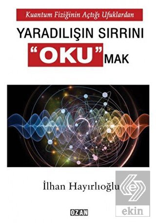 Kuantum Fiziğinin Açtığı Ufuklardan Yaradılışın Sı