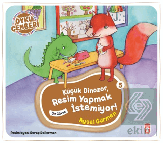 Küçük Dinozor Resim Yapmak İstemiyor! - Öykü Çembe