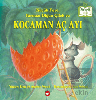 Küçük Fare, Kırmızı Olgun Çilek ve Kocaman Aç Ayı