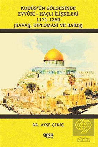 Kudüs\'ün Gölgesinde Eyyübi - Haçlı İlişkileri 1171