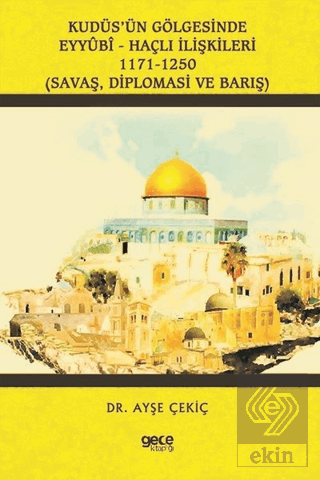 Kudüs'ün Gölgesinde Eyyübi - Haçlı İlişkileri 1171