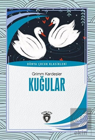 Kuğular - Dünya Çocuk Klasikleri (7-12 Yaş)