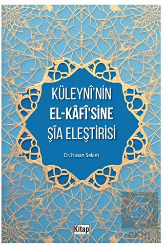 Küleyni'nin El-Kafisine Şia Eleştirisi