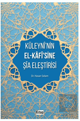 Küleyni'nin El-Kafisine Şia Eleştirisi
