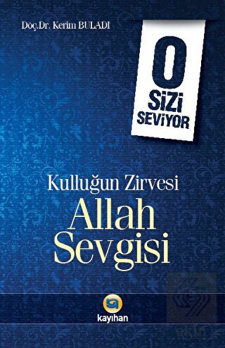 Kulluğun Zirvesi Allah Sevgisi : O Sizi Seviyor
