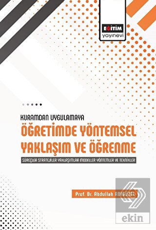 Kuramdan Uygulamaya Öğretimde Yöntemsel Yaklaşım v