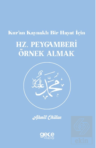 Kur'an Kaynaklı Bir Hayat İçin Hz. Peygamberi Örnek Almak
