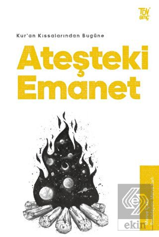 Kur'an Kıssalarından Bugüne Ateşteki Emanet