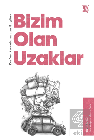 Kur'an Kıssalarından Bugüne Bizim Olan Uzaklar