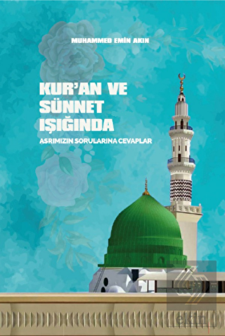 Kur'an ve Sünnet Işığında Asrımızın Sorularına Cev
