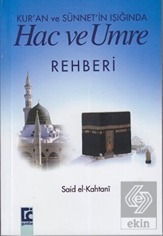 Kur\'an ve Sünnet\'in Işığında Hac ve Umre Rehberi