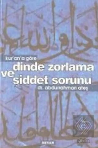 Kur\'an\'a Göre Dinde Zorlama ve Şiddet Sorunu