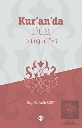 Kur'an'da Dua Kulluğun Özü