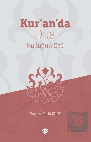 Kur'an'da Dua Kulluğun Özü