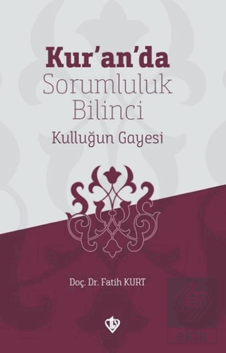 Kur'an'da Sorumluluk Bilinci Kulluğun Gayesi
