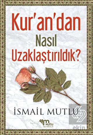 Kur\'an\'dan Nasıl Uzaklaştırıldık ? Cilt 1
