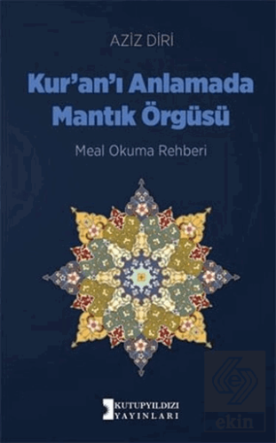 Kur\'an\'ı Anlamada Mantık Örgüsü