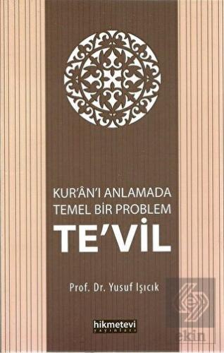 Kur\'an\'ı Anlamada Temel Bir Problem Te\'vil