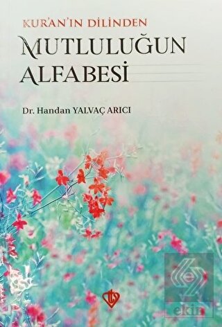Kur\'an\'ın Dilinden Mutluluğun Alfabesi