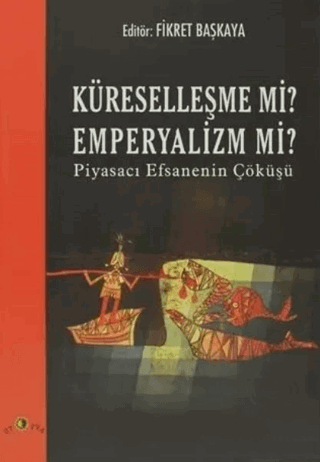Küreselleşme mi? Emperyalizm mi? Piyasacı Efsaneni
