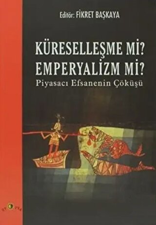 Küreselleşme mi? Emperyalizm mi? Piyasacı Efsaneni