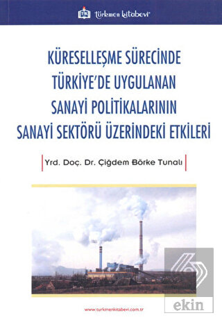 Küreselleşme Sürecinde Türkiye\'de Uygulanan Sanayi