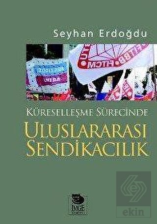 Küreselleşme Sürecinde Uluslararası Sendikacılık