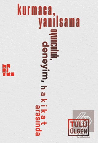 Kurmaca, Yanılsama, Oyunculuk, Deneyim, Hakikat Ar