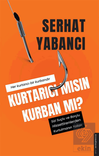 Kurtarıcı mısın Kurban mı?