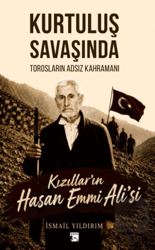 Kurtuluş Savaşında Torosların Adsız Kahramanı Kızılların Hasan Emmi Al