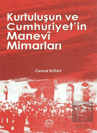 Kurtuluşun ve Cumhuriyetin Manevi Mimarları