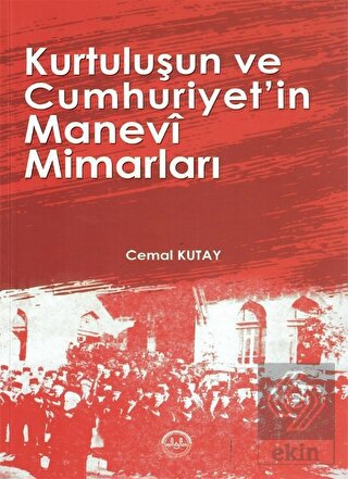 Kurtuluşun ve Cumhuriyetin Manevi Mimarları