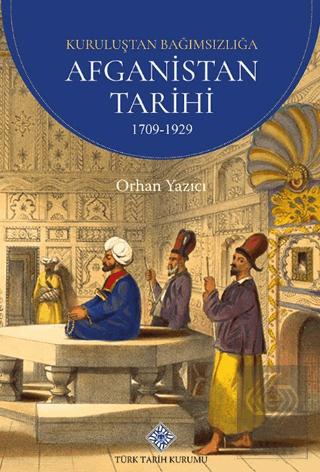 Kuruluşdan Bağımsızlığa Afganistan Tarihi 1709-1929