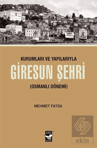 Kurumları ve Yapılarıyla Giresun Şehri