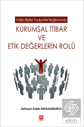 Kurumsal İtibar ve Etik Değerlerin Rolü Selmani Sadık Sayılganoğlu