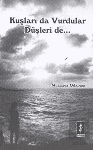 Kuşları Da Vurdular Düşleri De