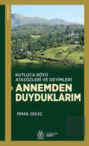 Kutluca Köyü Atasözleri ve Deyimleri Annemden Duyduklarım