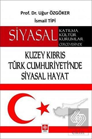 Kuzey Kıbrıs Türk Cumhuriyetinde Siyasal Hayat Siyasal Katılma,Kültür,Kurumlar Çerçevesinde Uğur Özgöker
