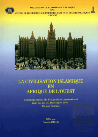 La Civilisation Islamique En Afrıque De Louest: Communications Du Symp