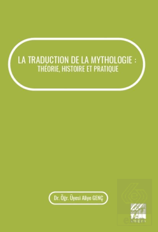 La Traduction De La Mythologie : Theorie, Histoire Et Pratique