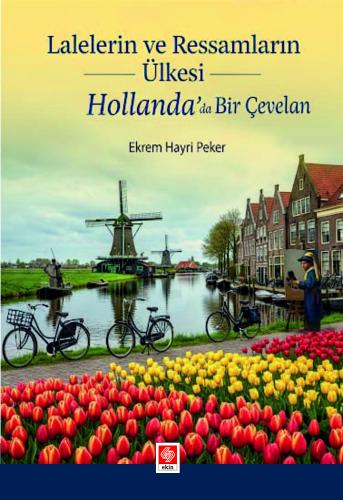 Lalelerin ve Ressamların Ülkesi Hollanda' da Bir Çevelan Ekrem Hayri Peker