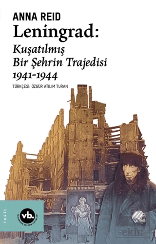 Leningrad: Kuşatılmış Bir Şehrin Trajedisi 1941 -