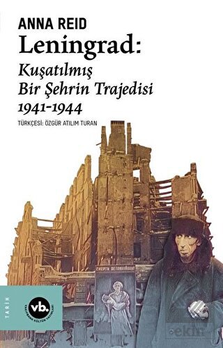 Leningrad: Kuşatılmış Bir Şehrin Trajedisi 1941 -