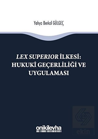 Lex Süperior İlkesi : Hukuki Geçerliliği ve Uygula