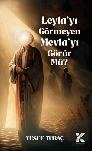 Leyla'yı Görmeyen Mevlayı Görür Mü?