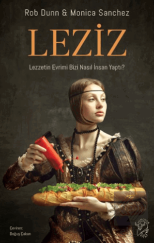 Leziz – Lezzetin Evrimi Bizi Nasıl İnsan Yaptı?