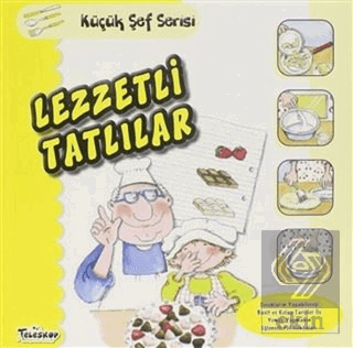 Lezzetli Tatlılar - Küçük Şef Serisi