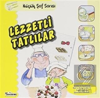 Lezzetli Tatlılar - Küçük Şef Serisi
