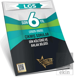 LGS Son 6 Yıl Din Kültürü ve Ahlak Bilgisi Çıkmış Sorular (2020-2025)